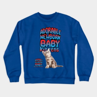 ADORABLE NEWBORN BABY KITTENS Crewneck Sweatshirt